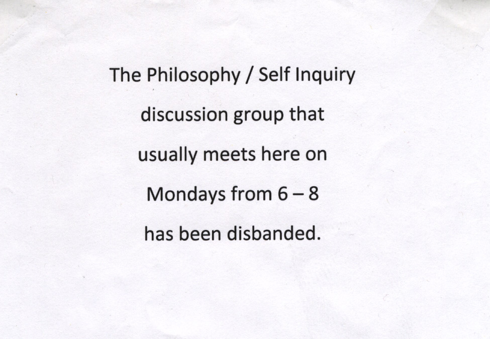 Scan of the sign found posted on the meeting room of the Philosophical Self Inquiry group.